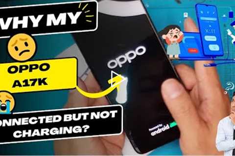 Why is my Oppo A17K connected but not charging - OPPO charging port replacement