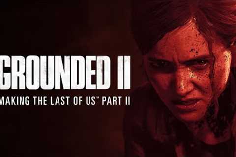 Grounded II: Making The Last of Us Part II