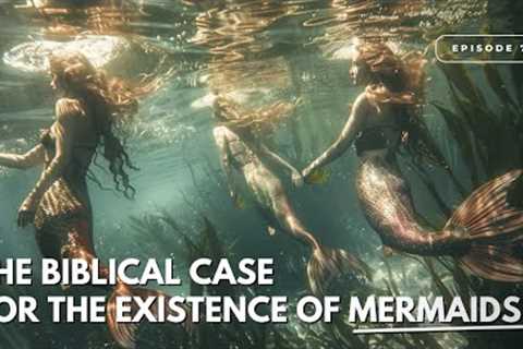 The Biblical Case For The Existence of Mermaids | Episode 7 w @hauntedcosmos_