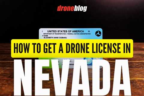 How to Get a Drone License in Nevada (Explained for Beginners)