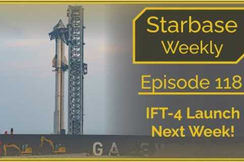 Starbase Weekly, Ep.118: Starship Flight 4 Next Week - Final Preparations!