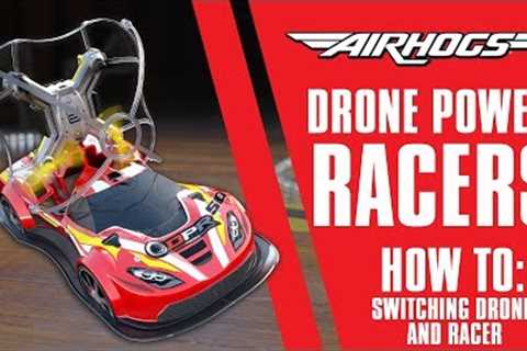 Air Hogs | Drone Power Racers How To – Switching Between Drone & Racer