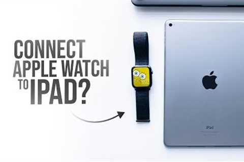 Can You Connect the Apple Watch to Just iPad? (explained)