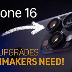 iPhone 16: Filmmakers’ Most WANTED Camera UPGRADES