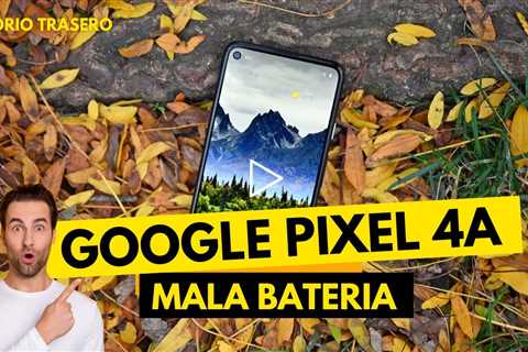 Batería del Google Pixel 4a: ¿Cómo saber si está mala?