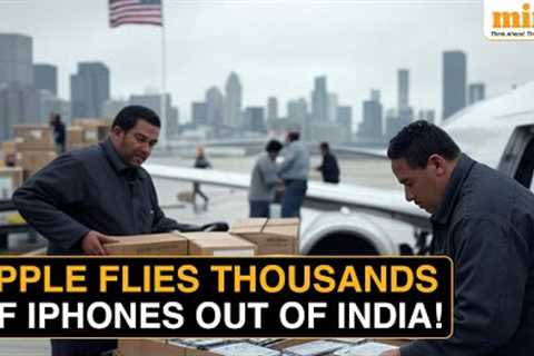 How Apple Flew 5 Flights Full Of iPhones Out Of India & China To Beat Trump''s Tariff Deadline