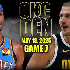 Oklahoma City Thunder vs Denver Nuggets Full Game 7 Highlights - May 18, 2025 | NBA Playoffs