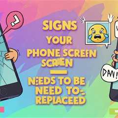 5 Signs Your Phone Screen Needs to Be Replaced