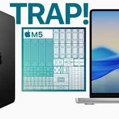 Apple''s Upcoming M5 Is A Trap