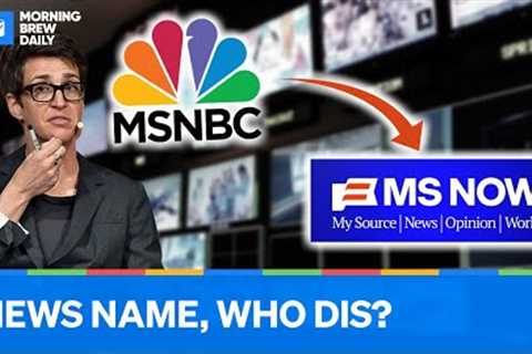 Why MSNBC is Changing its Name to MS NOW