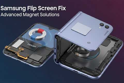 Samsung Flip Screen Fix: Advanced Magnet Solutions