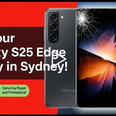 Cracked Samsung Galaxy S25 Edge Screen? Best Repair in Sydney Today