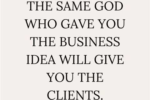El mismo Dios que te dio la idea de negocios, te dara los clientes.