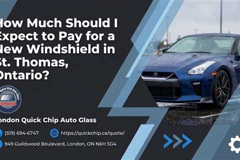 How Much Should I Expect to Pay for a New Windshield in St. Thomas, Ontario?
