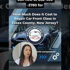 How Much Does It Cost to Repair Car Front Glass in Essex County, New Jersey?
