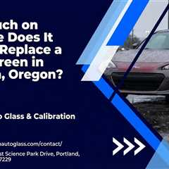 How Much on Average Does It Cost to Replace a Windscreen in Tualatin, Oregon?