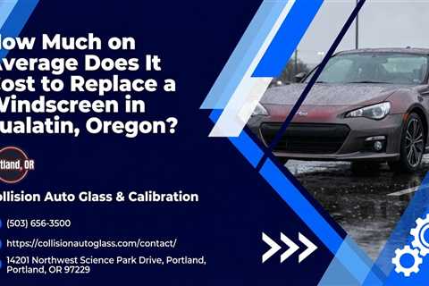 How Much on Average Does It Cost to Replace a Windscreen in Tualatin, Oregon?
