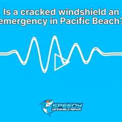 Is a cracked windshield an emergency in Pacific Beach?