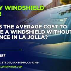 What is the average cost to replace a windshield without insurance in La Jolla?