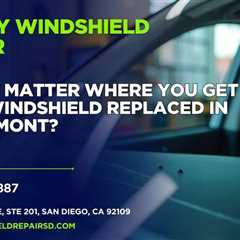 Does it matter where you get your windshield replaced in Clairemont?