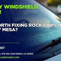 Is it worth fixing rock chips in Kearny Mesa?