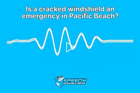 Is a cracked windshield an emergency in Pacific Beach?