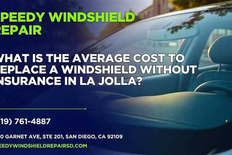 What is the average cost to replace a windshield without insurance in La Jolla?