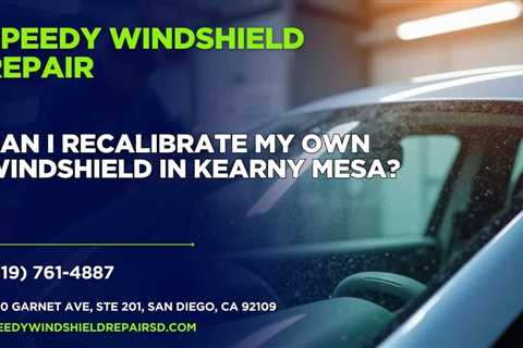 Can I recalibrate my own windshield in Kearny Mesa?