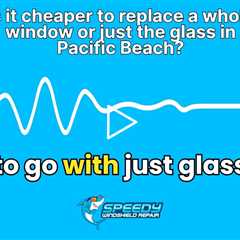 Is it cheaper to replace a whole window or just the glass in Pacific Beach?