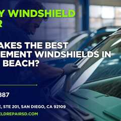 Who makes the best replacement windshields in Pacific Beach?