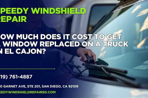 How much does it cost to get a window replaced on a truck in El Cajon?