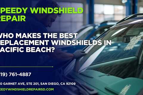 Who makes the best replacement windshields in Pacific Beach?