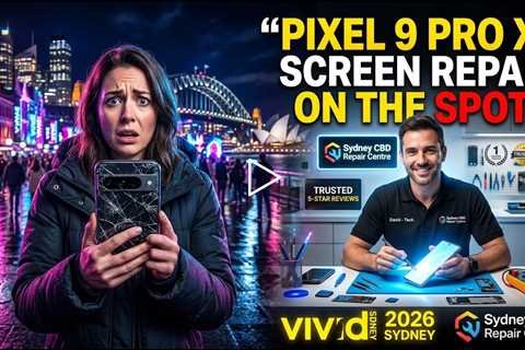 Dropped Google Pixel 9 Pro XL Screen Repairs During Vivid 2026 – Who Can Fix It  the Spot in Sydney?