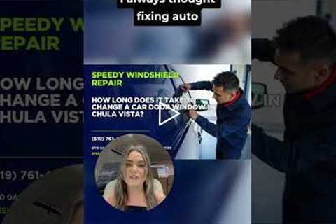 How long does it take to change a car door window in Chula Vista? #Shorts